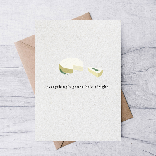 everything’s gonna brie alright card