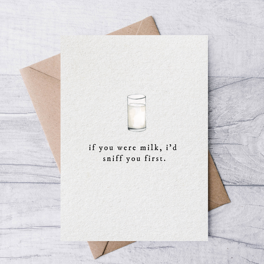 if you were milk I'd sniff you first funny birthday card